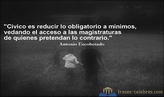 Cívico es reducir lo obligatorio a mínimos, vedando el acceso a las magistraturas de quienes pretendan lo contrario. Antonio Escohotado