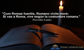 Cum Romae fueritis, Romano vivite more: Si vas a Roma, vive según la costumbre romana.