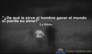 ¿De qué le sirve al hombre ganar el mundo si pierde su alma?