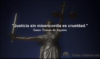 Justicia sin misericordia es crueldad. Santo Tomás de Aquino