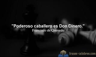 Poderoso caballero es Don Dinero. Francisco de Quevedo