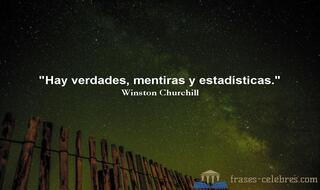 Hay verdades, mentiras y estadísticas. Winston Churchill