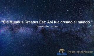 Sic Mundus Creatus Est: Así fue creado el mundo.