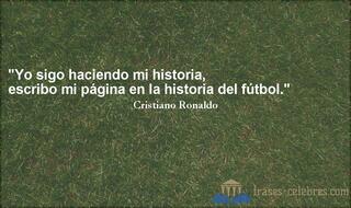 Yo sigo haciendo mi historia, escribo mi página en la historia del fútbol. Cristiano Ronaldo